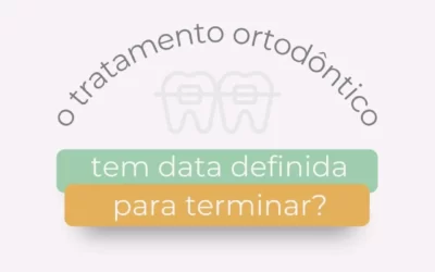 O tratamento ortodôntico tem data definida para terminar?