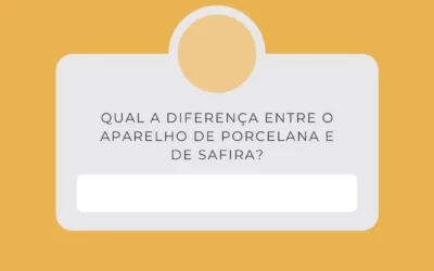 Qual a diferença entre o aparelho de porcelana e de safira?
