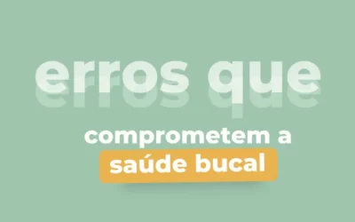 Erros que comprometem a saúde bucal