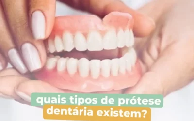 Quais tipos de prótese dentária existem?