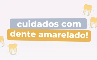 Cuidados com dente amarelado